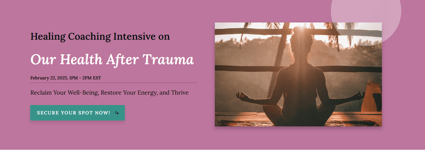 Healing Coaching Intensive on Our Health After Trauma